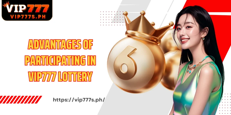 Advantages of participating in VIP777 Lottery compared to traditional lottery