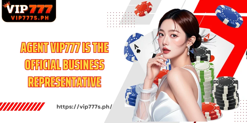 Agent VIP777 is the official business representative