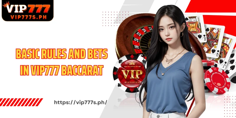 Basic rules and bets in VIP777 Baccarat