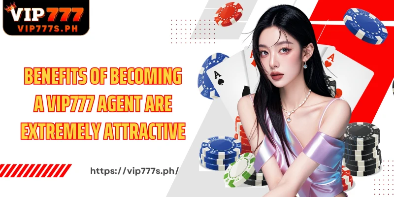 Benefits of becoming a VIP777 Agent are extremely attractive