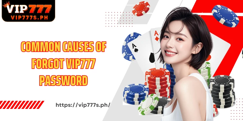 Common causes of Forgot VIP777 password