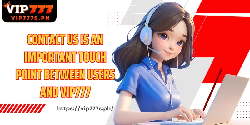Contact Us is an important touch point between users and VIP777