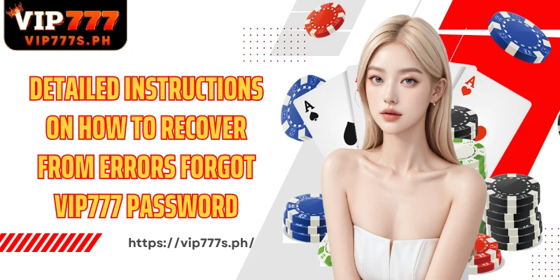 Detailed instructions on how to recover from errors Forgot VIP777 password