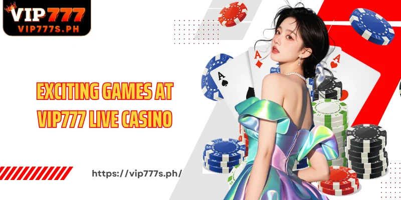 Exciting games at VIP777 Live Casino