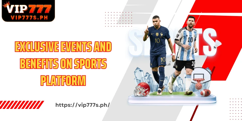 Exclusive events and benefits on Sports platform