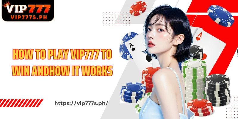 How to play VIP777 to win andhow it works