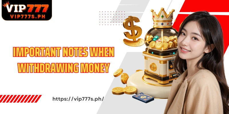 Important notes when withdrawing money