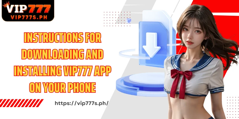 Instructions for downloading and installing VIP777 app on your phone