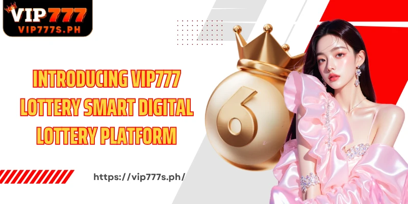 Introducing VIP777 Lottery smart digital lottery platform