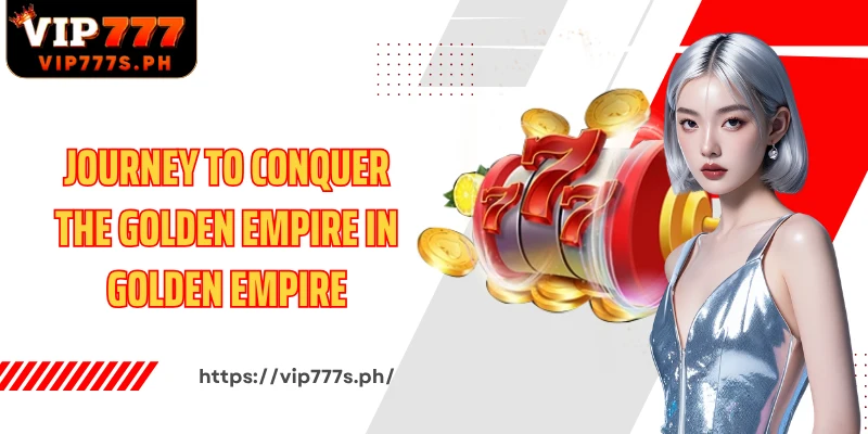 Journey to conquer the golden empire in Golden Empire