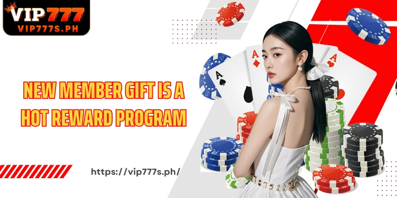 New member Gift is a hot reward program