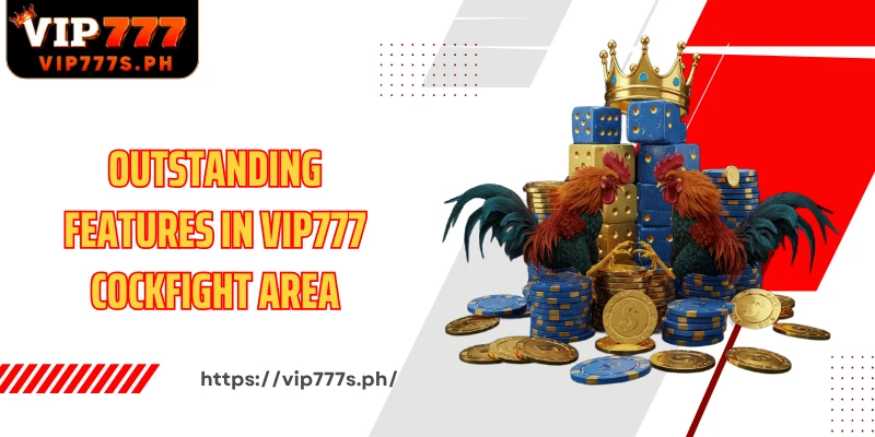 Outstanding features in VIP777 Cockfight area