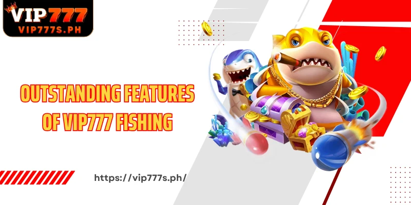 Outstanding features of VIP777 Fishing