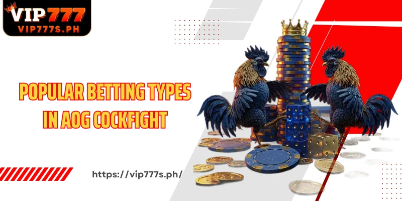 Popular betting types in AOG Cockfight