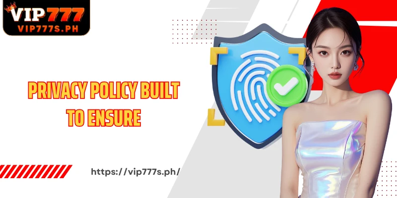 Privacy Policy built to ensure