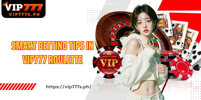 Smart Betting Tips in VIP777 Roulette