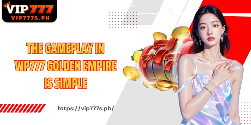 The gameplay in VIP777 Golden Empire is simple