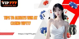 Tips To Always Win At Casino VIP777 Strategies To Help You Always Keep The Advantage