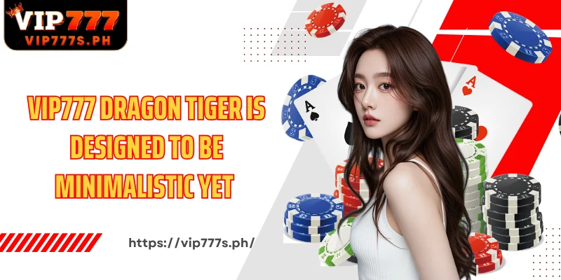 VIP777 Dragon Tiger is designed to be minimalistic yet eye-catching