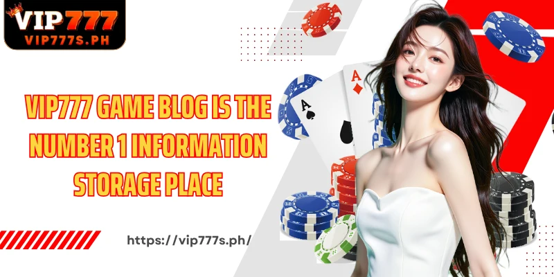 VIP777 game blog is the number 1 information storage place