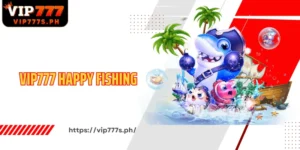 VIP777 Happy Fishing Fun Fish Hunting, Big Rewards Every Day