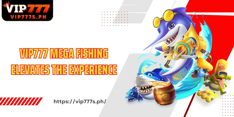 VIP777 Mega Fishing elevates the experience