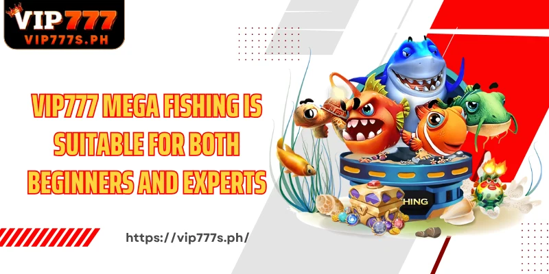 VIP777 Mega Fishing is suitable for both beginners and experts