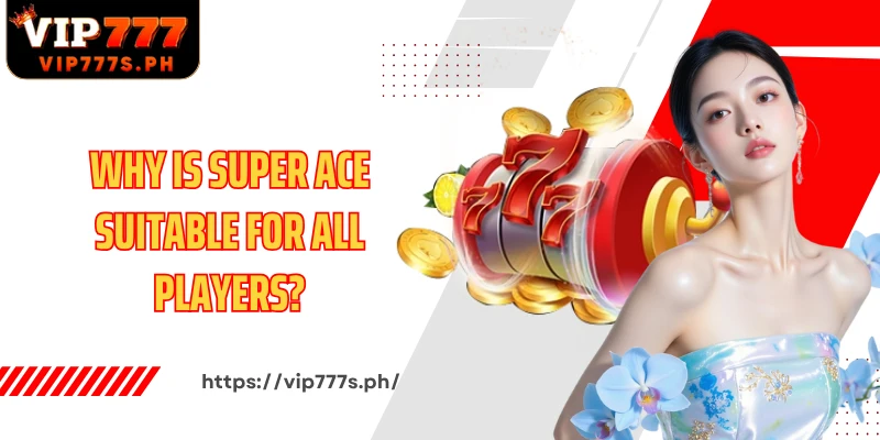 Why is Super Ace suitable for all players?