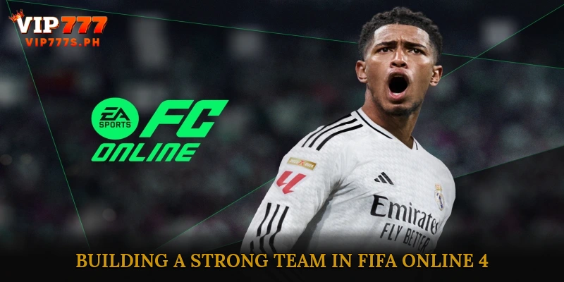 Building a Strong Team in FIFA Online 4
