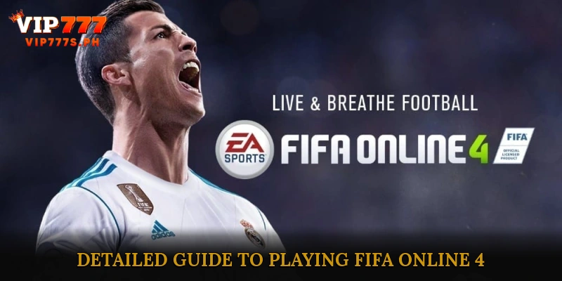 Detailed Guide to Playing FIFA Online 4 for Beginners