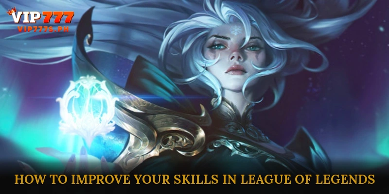 How to Improve Your Skills in League of Legends