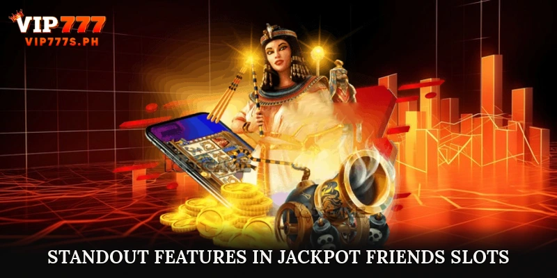 Standout Features in Jackpot Friends Slots Casino