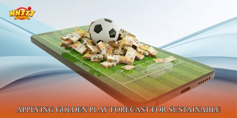 Applying Golden Play Forecast for Sustainable Results