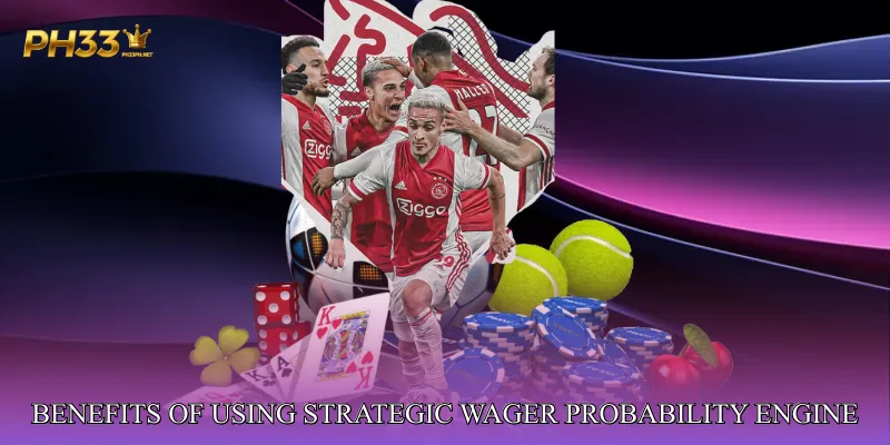 Benefits of Using Strategic Wager Probability Engine