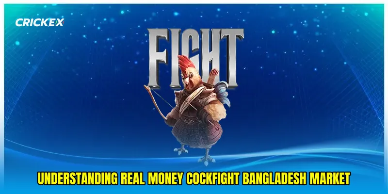 Understanding Real money cockfight Bangladesh Market