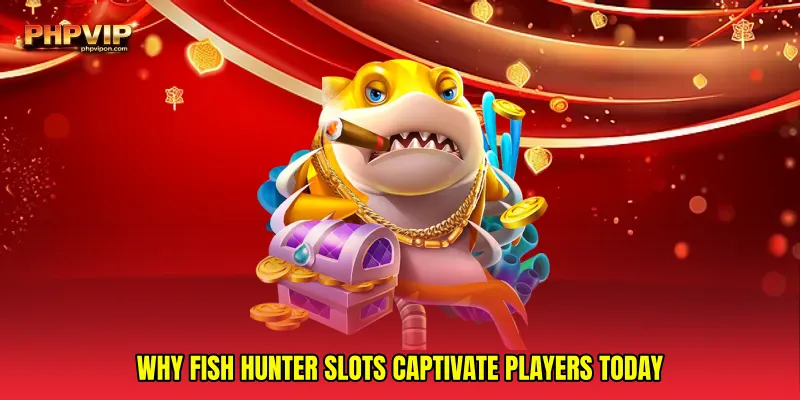 Why Fish hunter slots captivate players today