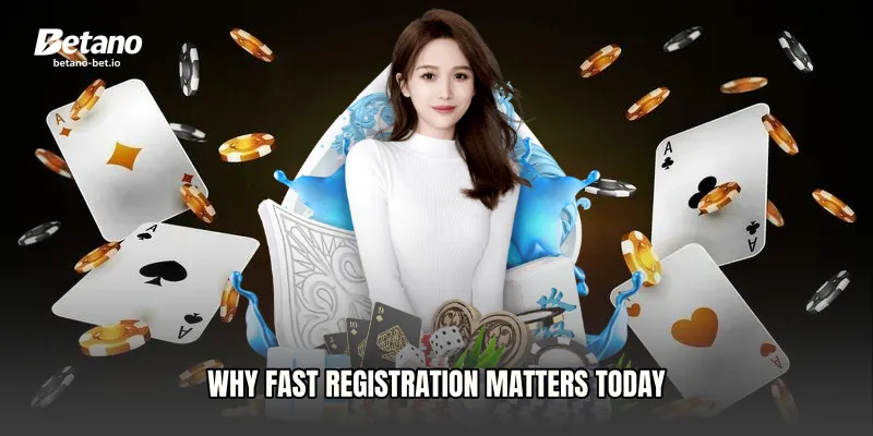 Why Fast Registration Matters Today